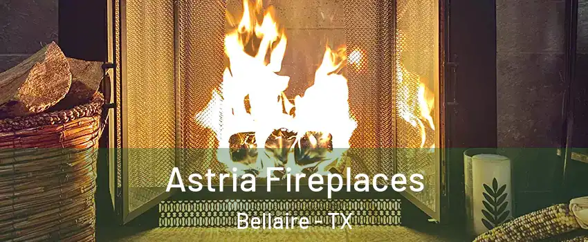  Astria Fireplaces Bellaire - TX