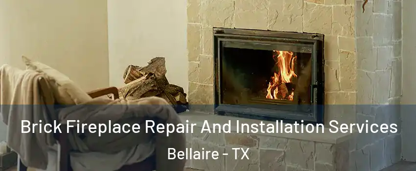  Brick Fireplace Repair And Installation Services Bellaire - TX