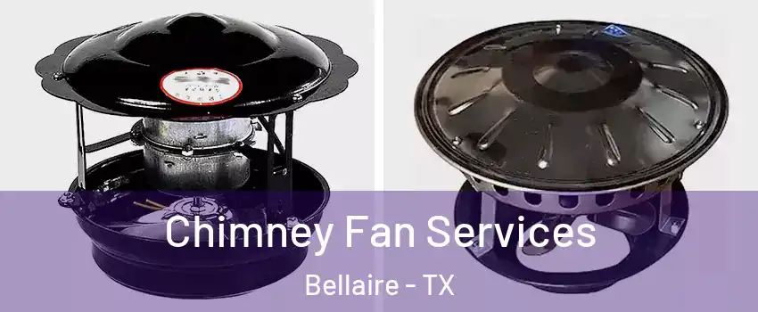  Chimney Fan Services Bellaire - TX