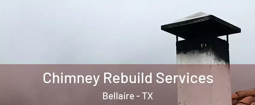 Chimney Rebuild Services Bellaire - TX