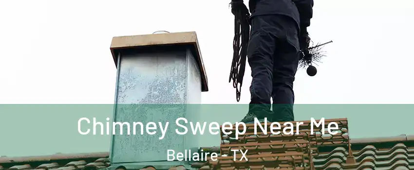  Chimney Sweep Near Me Bellaire - TX