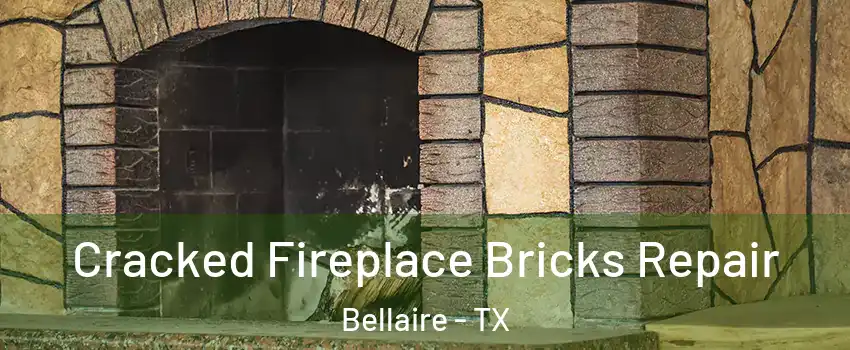 Cracked Fireplace Bricks Repair Bellaire - TX