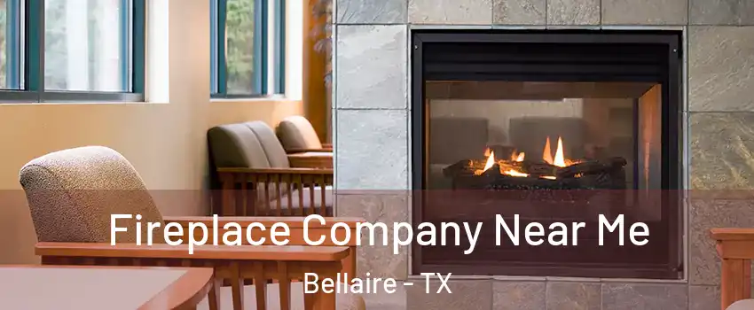  Fireplace Company Near Me Bellaire - TX