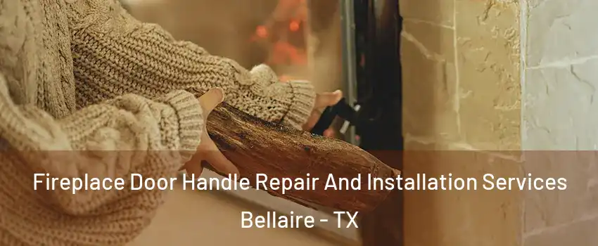  Fireplace Door Handle Repair And Installation Services Bellaire - TX