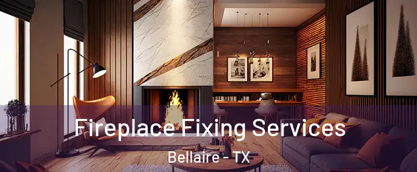  Fireplace Fixing Services Bellaire - TX