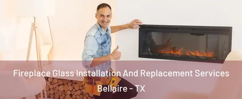  Fireplace Glass Installation And Replacement Services Bellaire - TX