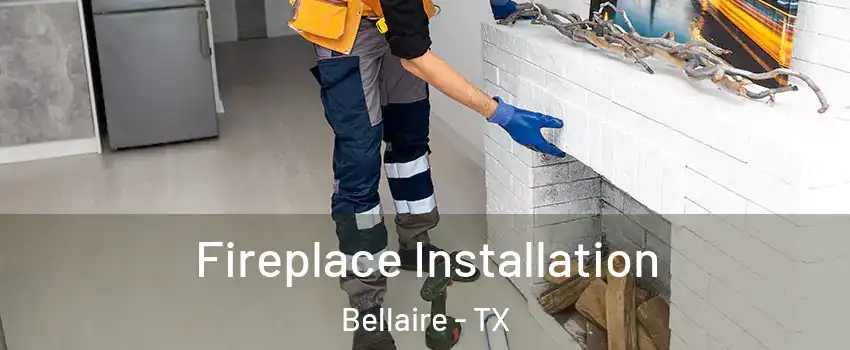  Fireplace Installation Bellaire - TX