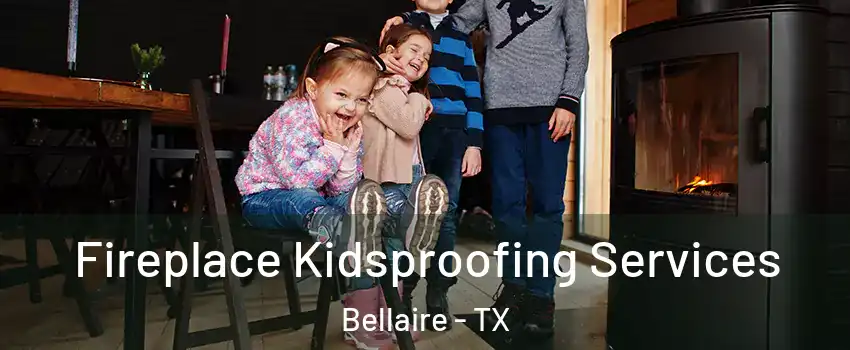  Fireplace Kidsproofing Services Bellaire - TX