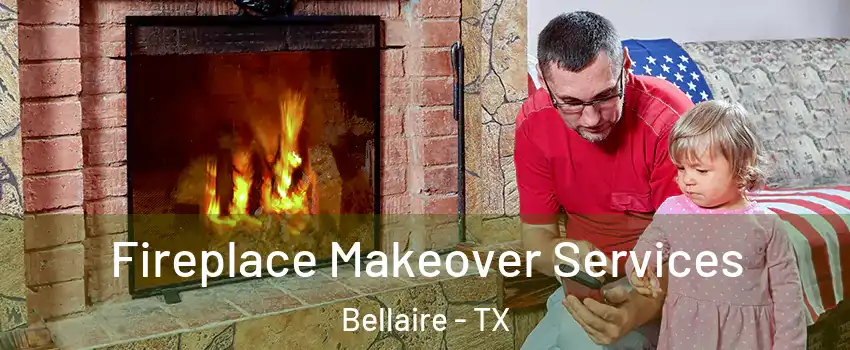  Fireplace Makeover Services Bellaire - TX