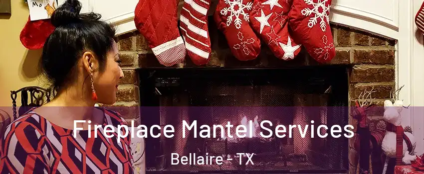 Fireplace Mantel Services Bellaire - TX