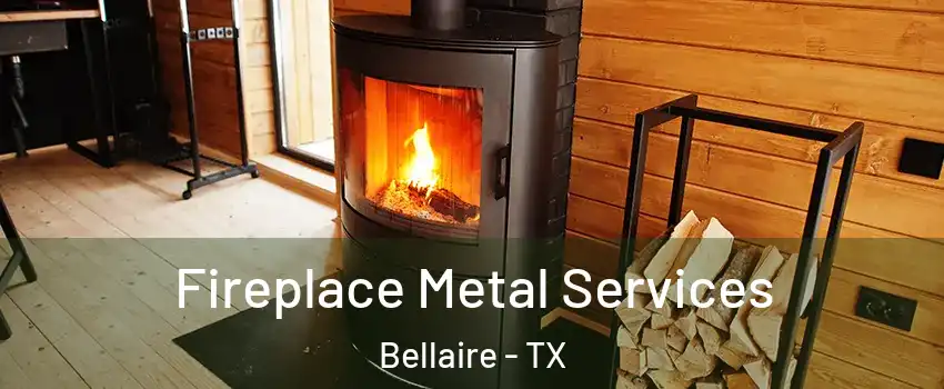 Fireplace Metal Services Bellaire - TX