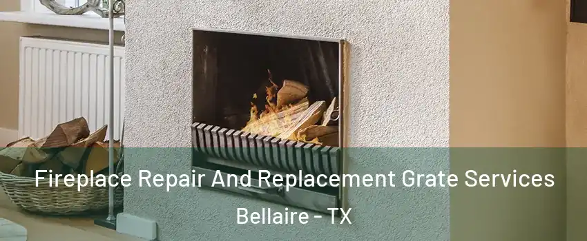  Fireplace Repair And Replacement Grate Services Bellaire - TX