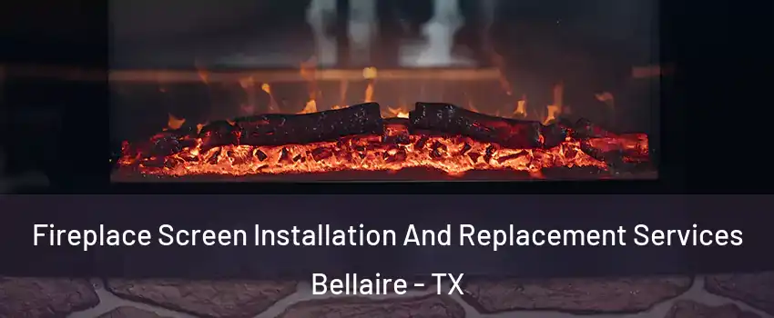  Fireplace Screen Installation And Replacement Services Bellaire - TX