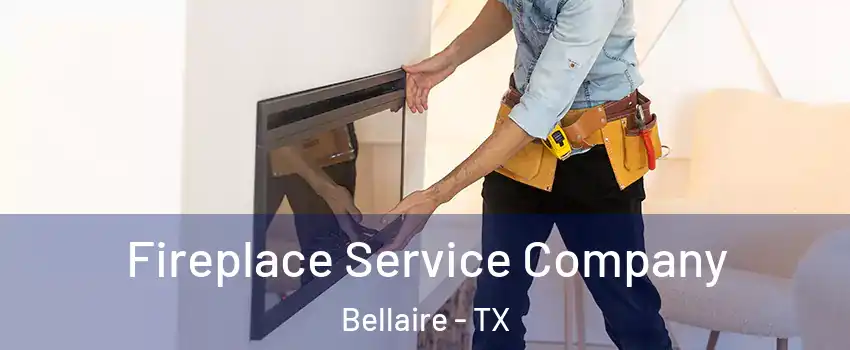Fireplace Service Company Bellaire - TX