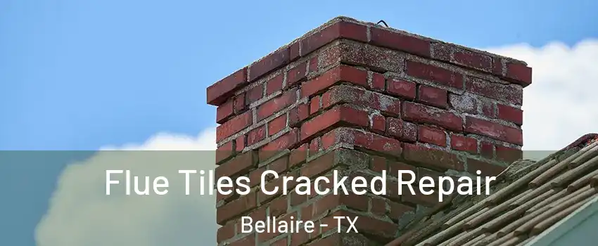  Flue Tiles Cracked Repair Bellaire - TX