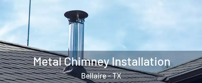  Metal Chimney Installation Bellaire - TX