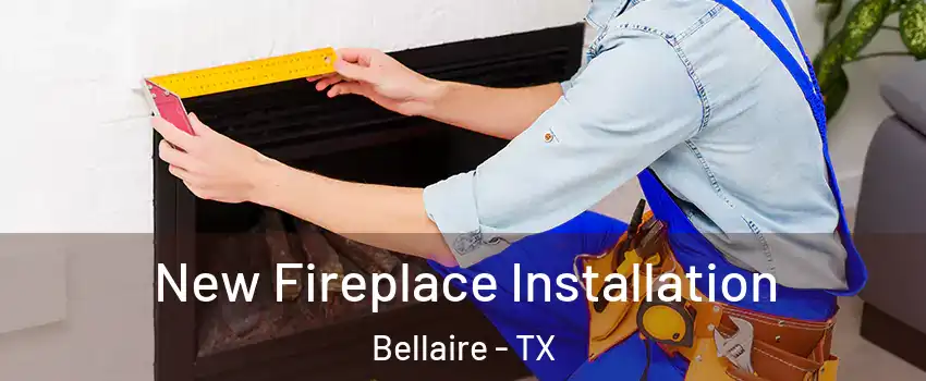  New Fireplace Installation Bellaire - TX