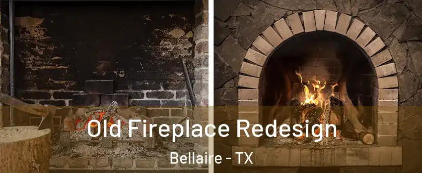 Old Fireplace Redesign Bellaire - TX