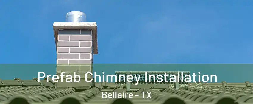  Prefab Chimney Installation Bellaire - TX
