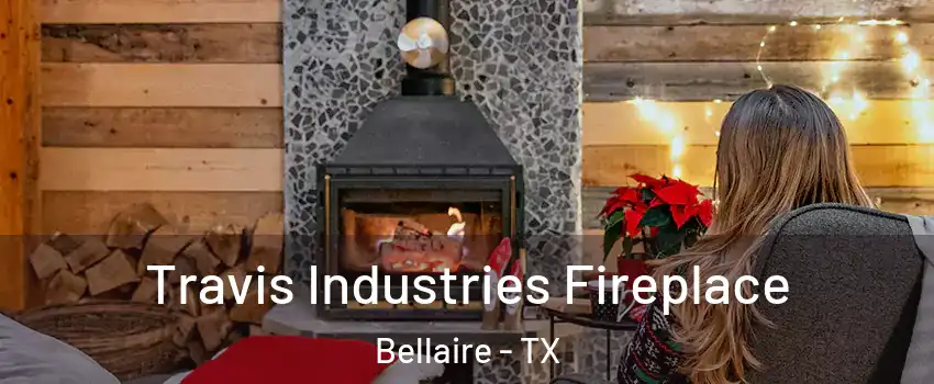 Travis Industries Fireplace Bellaire - TX