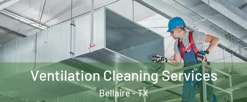  Ventilation Cleaning Services Bellaire - TX
